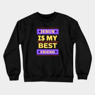 Jesus Is My Best Friend | Christian Saying Crewneck Sweatshirt